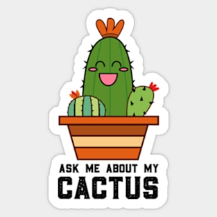 Ask Me About My Cactus Sticker